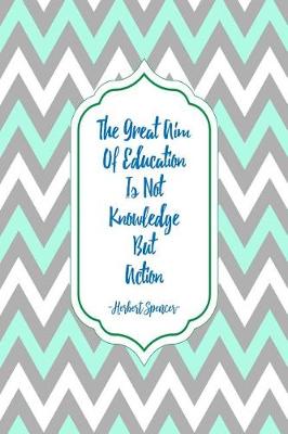 Book cover for The Great Aim of Education Is Not Knowledge But Action