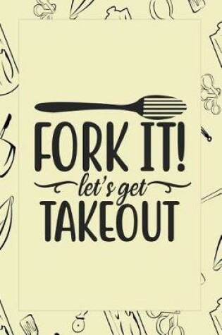 Cover of Fork It! Lets Get Take Out