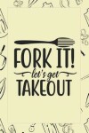 Book cover for Fork It! Lets Get Take Out