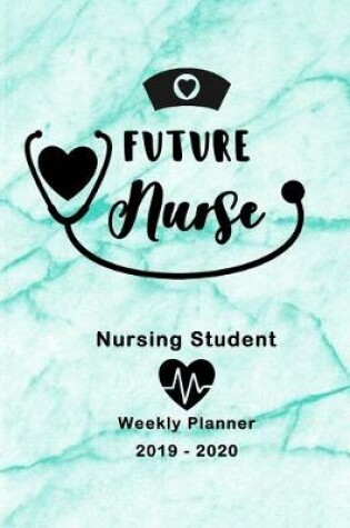 Cover of Future Nurse Nursing Student 2019-2020 Weekly Planner