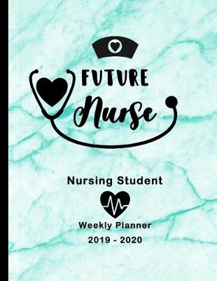 Book cover for Future Nurse Nursing Student 2019-2020 Weekly Planner