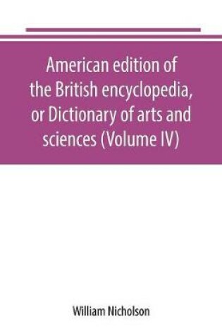 Cover of American edition of the British encyclopedia, or Dictionary of arts and sciences (Volume IV)