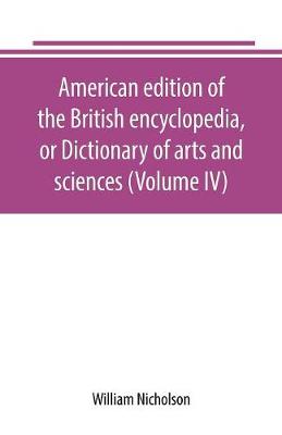Book cover for American edition of the British encyclopedia, or Dictionary of arts and sciences (Volume IV)