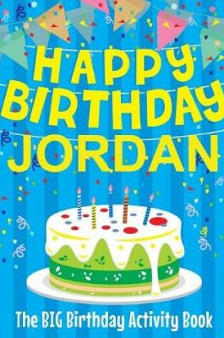 Cover of Happy Birthday Jordan - The Big Birthday Activity Book