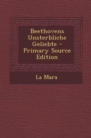 Cover of Beethovens Unsterbliche Geliebte - Primary Source Edition