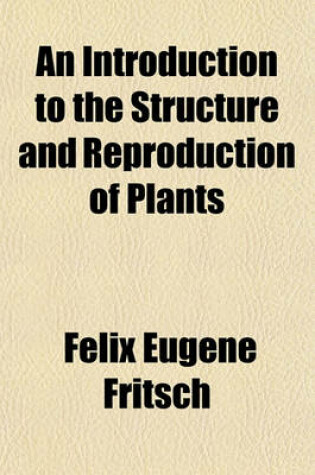 Cover of An Introduction to the Structure and Reproduction of Plants