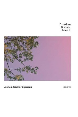 Cover of I'm Alive. It Hurts. I Love It.