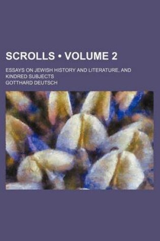 Cover of Scrolls (Volume 2 ); Essays on Jewish History and Literature, and Kindred Subjects