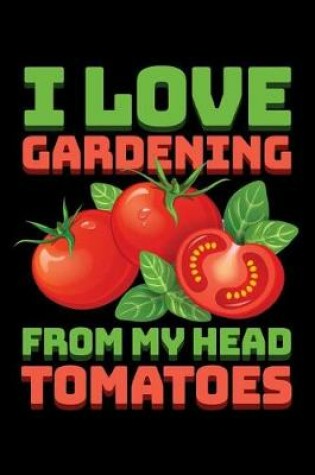 Cover of I Love Gardening From My Head Tomatoes