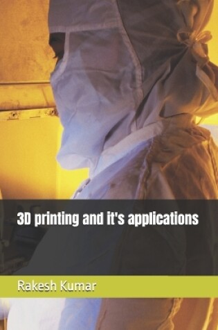 Cover of 3D printing and it's applications