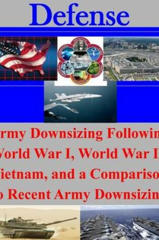 Cover of Army Downsizing Following World War I, World War II, Vietnam, and a Comparison to Recent Army Downsizing