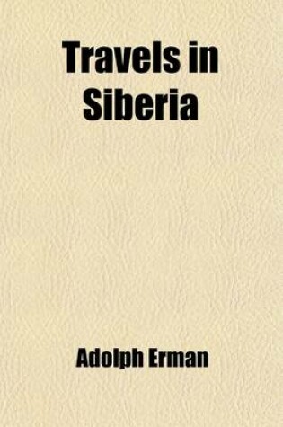 Cover of Travels in Siberia Volume 2; Including Excursions Northwards, Down the Obi, to the Polar Circle, And, Southwards, to the Chinese Frontier