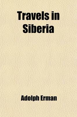 Book cover for Travels in Siberia Volume 2; Including Excursions Northwards, Down the Obi, to the Polar Circle, And, Southwards, to the Chinese Frontier