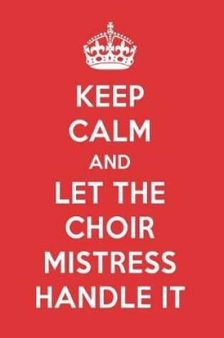 Cover of Keep Calm and Let the Choir Mistress Handle It