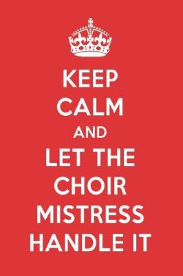 Book cover for Keep Calm and Let the Choir Mistress Handle It