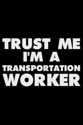 Book cover for Trust Me I'm a Transportation Worker