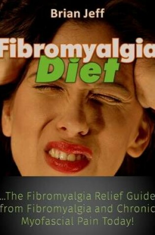 Cover of Fibromyalgia Diet: The Fibromyalgia Relief Guide from Fibromyalgia and Chronic Myofascial Pain Today!