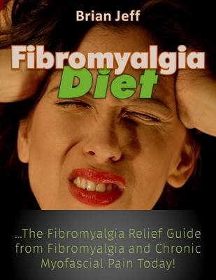 Book cover for Fibromyalgia Diet: The Fibromyalgia Relief Guide from Fibromyalgia and Chronic Myofascial Pain Today!