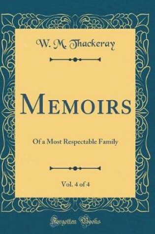 Cover of Memoirs, Vol. 4 of 4: Of a Most Respectable Family (Classic Reprint)