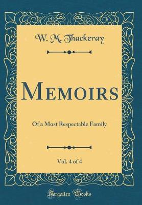 Book cover for Memoirs, Vol. 4 of 4: Of a Most Respectable Family (Classic Reprint)