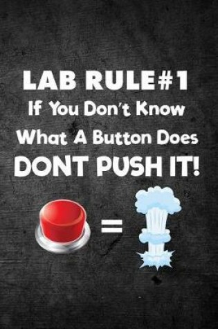 Cover of Lab Rule #1 If You Don't Know What a Button Does Don't Push It