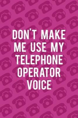 Cover of Don't Make Me Use My Telephone Operator Voice