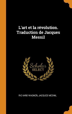 Book cover for L'Art Et La R volution. Traduction de Jacques Mesnil