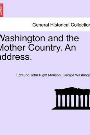 Cover of Washington and the Mother Country. an Address.