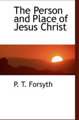 Cover of The Person and Place of Jesus Christ