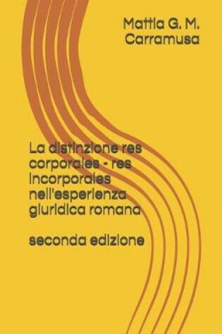 Cover of La distinzione res corporales - res incorporales nell'esperienza giuridica romana