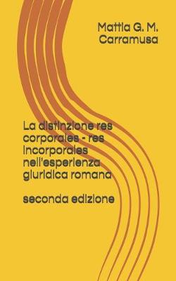 Book cover for La distinzione res corporales - res incorporales nell'esperienza giuridica romana