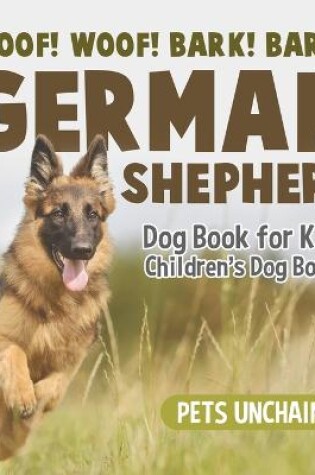 Cover of Woof! Woof! Bark! Bark! German Shepherd Dog Book for Kids Children's Dog Books