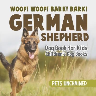 Book cover for Woof! Woof! Bark! Bark! German Shepherd Dog Book for Kids Children's Dog Books