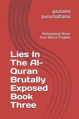 Cover of Lies In The Al-Quran Brutally Exposed Book Three