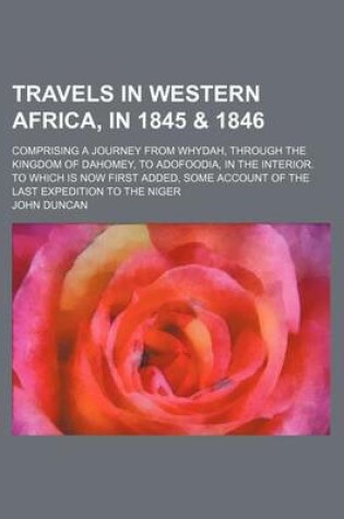 Cover of Travels in Western Africa, in 1845 & 1846; Comprising a Journey from Whydah, Through the Kingdom of Dahomey, to Adofoodia, in the Interior. to Which I