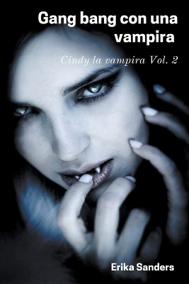 Book cover for Gang Bang con una Vampira. Cindy la Vampira Vol. 2