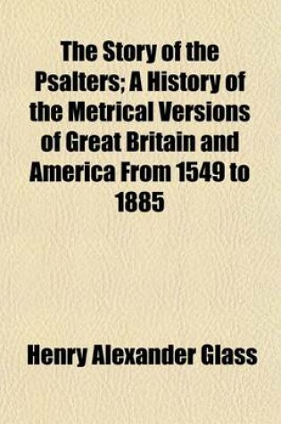 Cover of The Story of the Psalters; A History of the Metrical Versions of Great Britain and America from 1549 to 1885