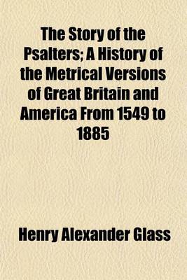 Book cover for The Story of the Psalters; A History of the Metrical Versions of Great Britain and America from 1549 to 1885