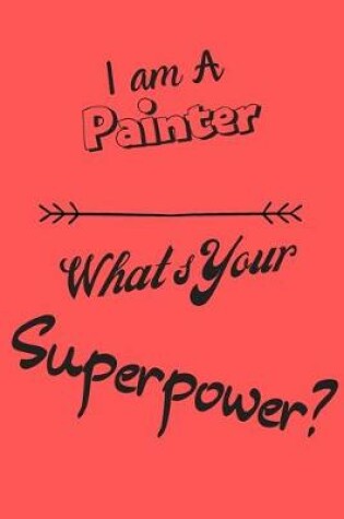 Cover of I am a Painter What's Your Superpower