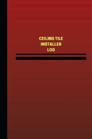 Cover of Ceiling Tile Installer Log (Logbook, Journal - 124 pages, 6 x 9 inches)