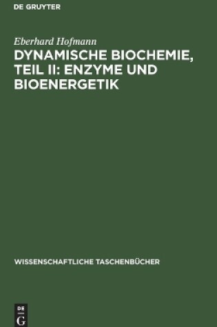 Cover of Dynamische Biochemie, Teil II: Enzyme Und Bioenergetik