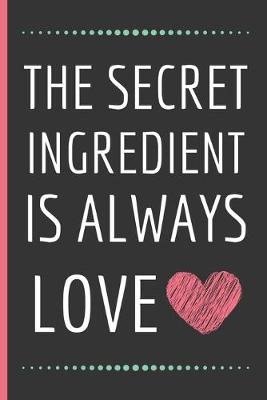 Book cover for The Secret Ingrdient Is Always Love
