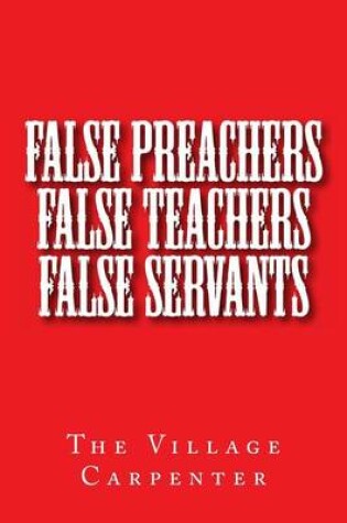 Cover of False Preachers False Teachers False Servants