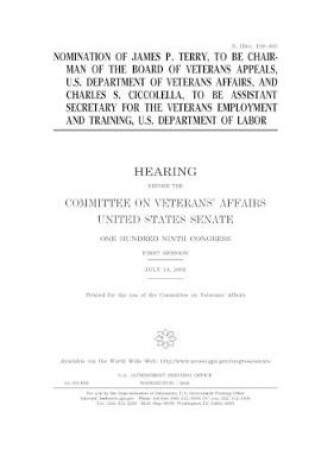 Cover of Nomination of James P. Terry, to be chairman of the Board of Veterans Appeals, U.S. Department of Veterans Affairs, and Charles S. Ciccolella, to be Assistant Secretary for the Veterans Employment and Training, U.S. Department of Labor