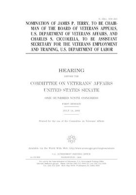 Book cover for Nomination of James P. Terry, to be chairman of the Board of Veterans Appeals, U.S. Department of Veterans Affairs, and Charles S. Ciccolella, to be Assistant Secretary for the Veterans Employment and Training, U.S. Department of Labor