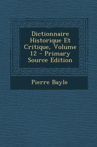 Cover of Dictionnaire Historique Et Critique, Volume 12