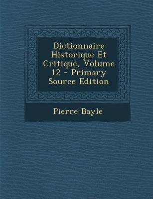 Book cover for Dictionnaire Historique Et Critique, Volume 12