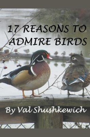 Cover of 17 Reasons to Admire Birds