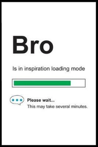 Cover of Bro is in Inspiration Loading Mode