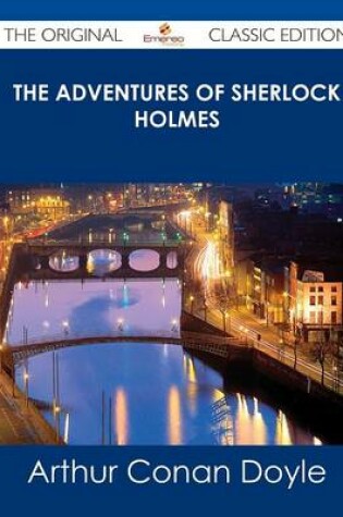 Cover of The Adventures of Sherlock Holmes - The Original Classic Edition